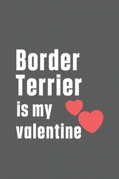 Paperback Border Terrier is my valentine: For Border Terrier Dog Fans Book