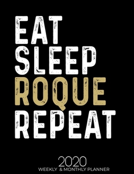 Paperback Eat Sleep Roque Repeat 2020 Planner: Gifts for Roque Lovers High Performance Weekly Monthly Planner To Track Your Fuckery And Get Shit Done - Agenda C Book