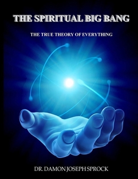 Paperback The Spiritual Big Bang: The True Theory of Everything Book