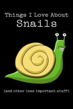 Things I Love about Snails (and Other Less Important Stuff): Blank Lined Journal