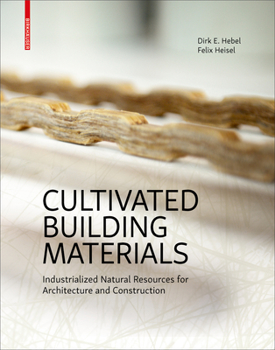 Hardcover Cultivated Building Materials: Industrialized Natural Resources for Architecture and Construction Book