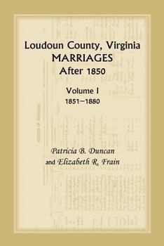 Paperback Loudoun County, Virginia Marriages After 1850, Volume 1, 1851-1880 Book