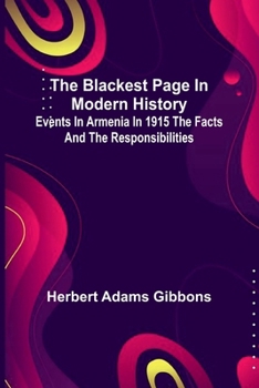 Paperback The Blackest Page In Modern History: Events In Armenia In 1915 The Facts And The Responsibilities Book