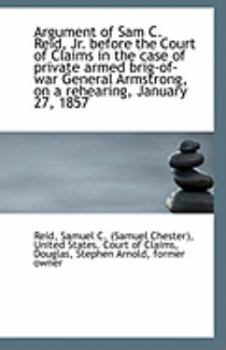 Paperback Argument of Sam C. Reid, Jr. Before the Court of Claims in the Case of Private Armed Brig-Of-War Gen Book