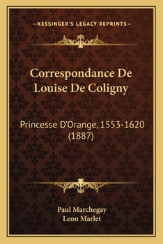 Paperback Correspondance De Louise De Coligny: Princesse D'Orange, 1553-1620 (1887) [French] Book