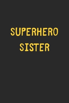 Superhero Sister: Lined Journal, 120 Pages, 6 x 9, Funny Sister Gift Idea, Black Matte Finish (Superhero Sister Journal)