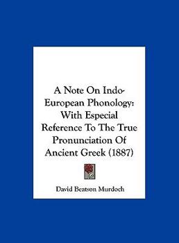 Hardcover A Note On Indo-European Phonology: With Especial Reference To The True Pronunciation Of Ancient Greek (1887) Book