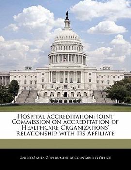 Hospital Accreditation: Joint Commission on Accreditation of Healthcare Organizations' Relationship with Its Affiliate