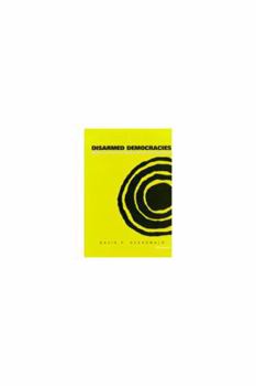 Hardcover Disarmed Democracies: Domestic Institutions and the Use of Force Book