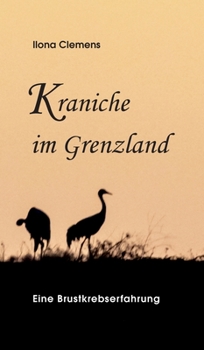 Hardcover Kraniche im Grenzland: Eine Brustkrebserfahrung [German] Book