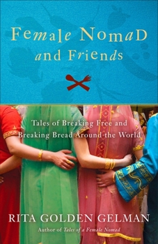 Paperback Female Nomad and Friends: Tales of Breaking Free and Breaking Bread Around the World Book