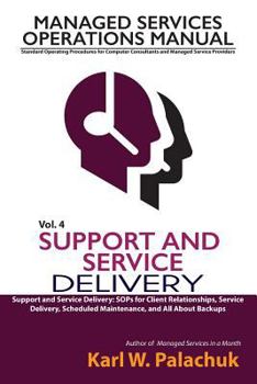 Paperback Vol. 4 - Support and Service Delivery: Sops for Client Relationships, Service Delivery, Scheduled Maintenance, and All about Backups Book