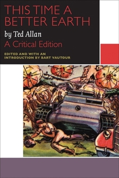 Paperback This Time a Better Earth, by Ted Allan: A Critical Edition Book