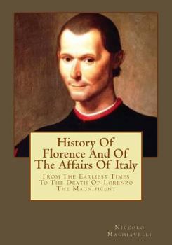 Paperback History Of Florence And Of The Affairs Of Italy: From The Earliest Times To The Death Of Lorenzo The Magnificent Book