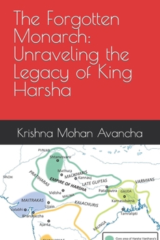 Paperback The Forgotten Monarch: Unraveling the Legacy of King Harsha Book