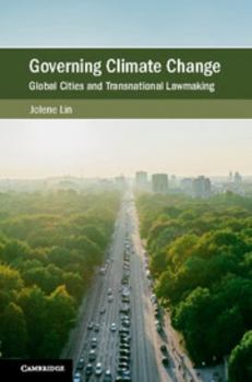 Governing Climate Change: Global Cities and Transnational Lawmaking - Book  of the Cambridge Studies on Environment, Energy and Natural Resources Governance