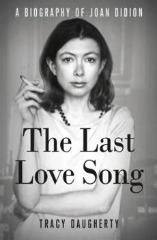 Hardcover The Last Love Song: A Biography of Joan Didion Book