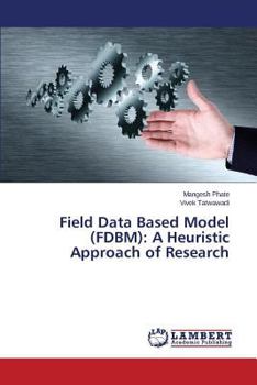 Paperback Field Data Based Model (FDBM): A Heuristic Approach of Research Book