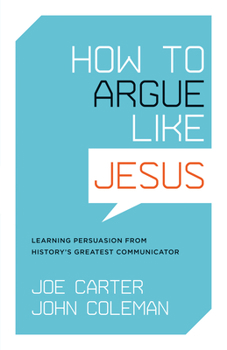 Paperback How to Argue Like Jesus: Learning Persuasion from History's Greatest Communicator Book