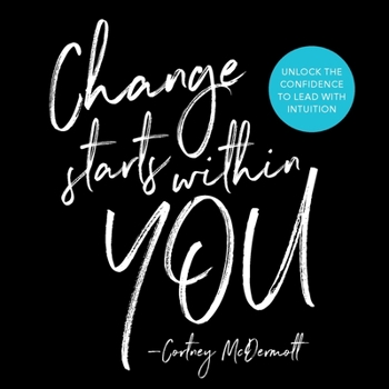 Paperback Change Starts Within You: Unlock the Confidence to Lead with Intuition Book
