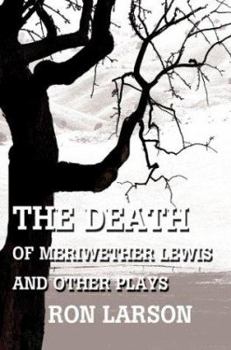 The Death of Meriwether Lewis and Other Plays