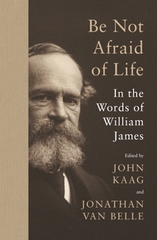 Hardcover Be Not Afraid of Life: In the Words of William James Book