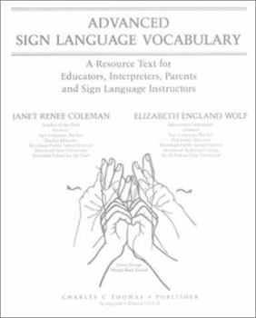 Advanced Sign Language Vocabulary: A Resource Text for Educators, Interpreters, Parents, and Sign Language Instructors