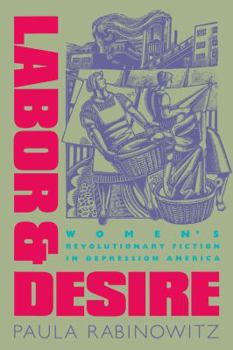 Labor and Desire: Women's Revolutionary Fiction in Depression America (Gender and American Culture)
