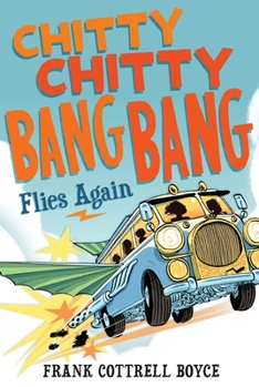 [Chitty Chitty Bang Bang Flies Again!. Frank Cottrell Boyce] [By: Cottrell Boyce, Frank] [May, 2012] - Book #2 of the Chitty Chitty Bang Bang