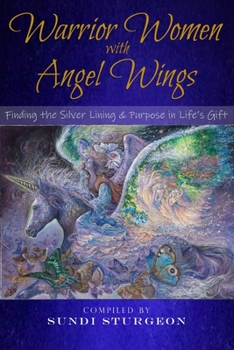 Paperback Warrior Women with Angel Wings: Finding the Silver Lining & Purpose in Life's Gift Book
