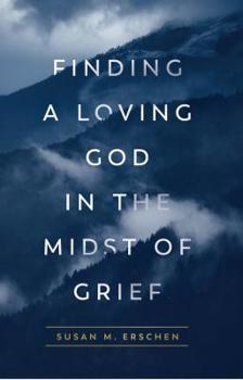 Paperback Finding a Loving God in the Midst of Grief Book