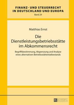 Hardcover Die Dienstleistungsbetriebsstaette im Abkommensrecht: Begriffsbestimmung, Abgrenzung und Analyse eines alternativen Betriebsstaettentatbestands [German] Book