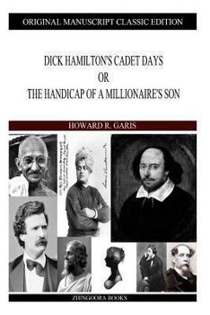 Dick Hamilton's Cadet Days; or, The Handicap of a Millionaire's Son - Book #2 of the Dick Hamilton