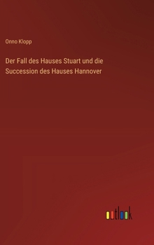 Der Fall des Hauses Stuart und die Succession des Hauses Hannover (German Edition)