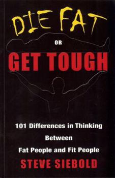 Paperback Die Fat or Get Tough: 101 Differences in Thinking Between Fat People and Fit People Book