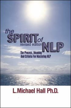 Paperback The Spirit of Nlp: The Process, Meaning & Criteria for Mastering Nlp (Revised Edition) Book