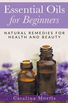 Paperback Essential Oils for Beginners: Natural Remedies for Health and Beauty Book