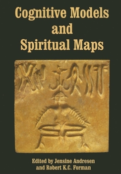 Cognitive Models and Spiritual Maps : Interdisciplinary Explorations of Religious Experience (Journal of Consciousness Studies,)