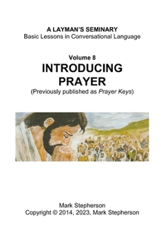 Introducing Prayer: (previously published as Prayer Keys (A Layman's Seminary)
