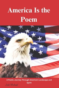 America Is the Poem: A Poetic Journey Through America's Landscape and Spirit