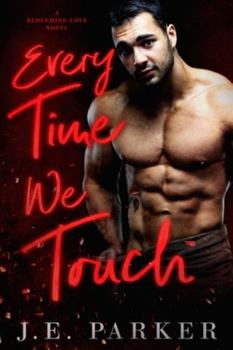Every Time We Touch : A Small Town Firefighter Romance - Book #5 of the Redeeming Love