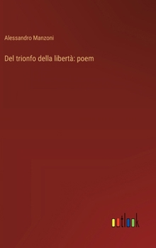 Hardcover Del trionfo della libertà: poem [Italian] Book