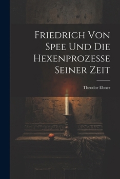 Paperback Friedrich Von Spee Und Die Hexenprozesse Seiner Zeit [German] Book