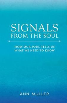 Paperback Signals from the Soul: How Our Soul Tells Us What We Need to Know Book