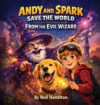 Hardcover Andy and Spark Save the World From the Evil Wizard Book