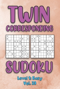 Paperback Twin Corresponding Sudoku Level 1: Easy Vol. 23: Play Twin Sudoku With Solutions Grid Easy Level Volumes 1-40 Sudoku Variation Travel Friendly Paper L Book