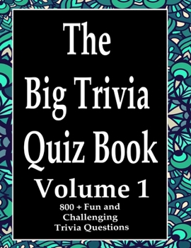 Paperback The Big Trivia Quiz Book, Volume 1: 800 Questions, Teasers, and Stumpers For When You Have Nothing But Time Paperback - 800 MORE Fun and Challenging T Book
