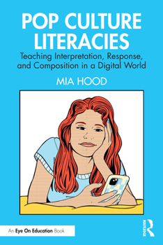 Paperback Pop Culture Literacies: Teaching Interpretation, Response, and Composition in a Digital World Book