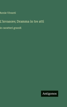 L'invasore; Dramma in tre atti: in caratteri grandi (Italian Edition)