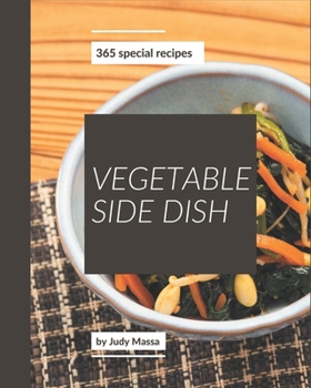 Paperback 365 Special Vegetable Side Dish Recipes: Vegetable Side Dish Cookbook - All The Best Recipes You Need are Here! Book